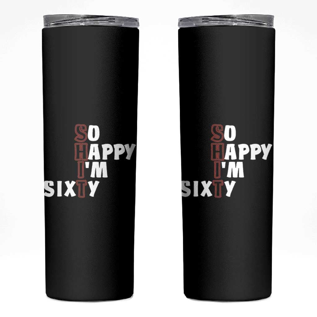 Funny 60th Birthday Skinny Tumbler So Happy I'm Sixty Gag 60 Year Old