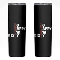 Funny 60th Birthday Skinny Tumbler So Happy I'm Sixty Gag 60 Year Old