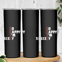 Funny 60th Birthday Skinny Tumbler So Happy I'm Sixty Gag 60 Year Old