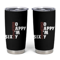 Funny 60th Birthday Tumbler Cup So Happy I'm Sixty Gag 60 Year Old