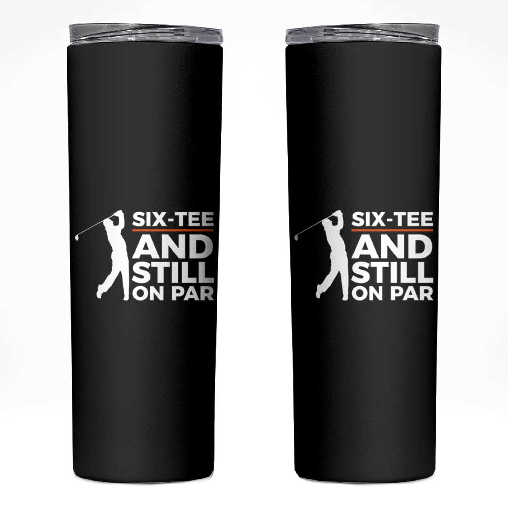 Funny 60th Birthday Gifts For Golfer Skinny Tumbler Six-tee and Still on Par - Wonder Print Shop