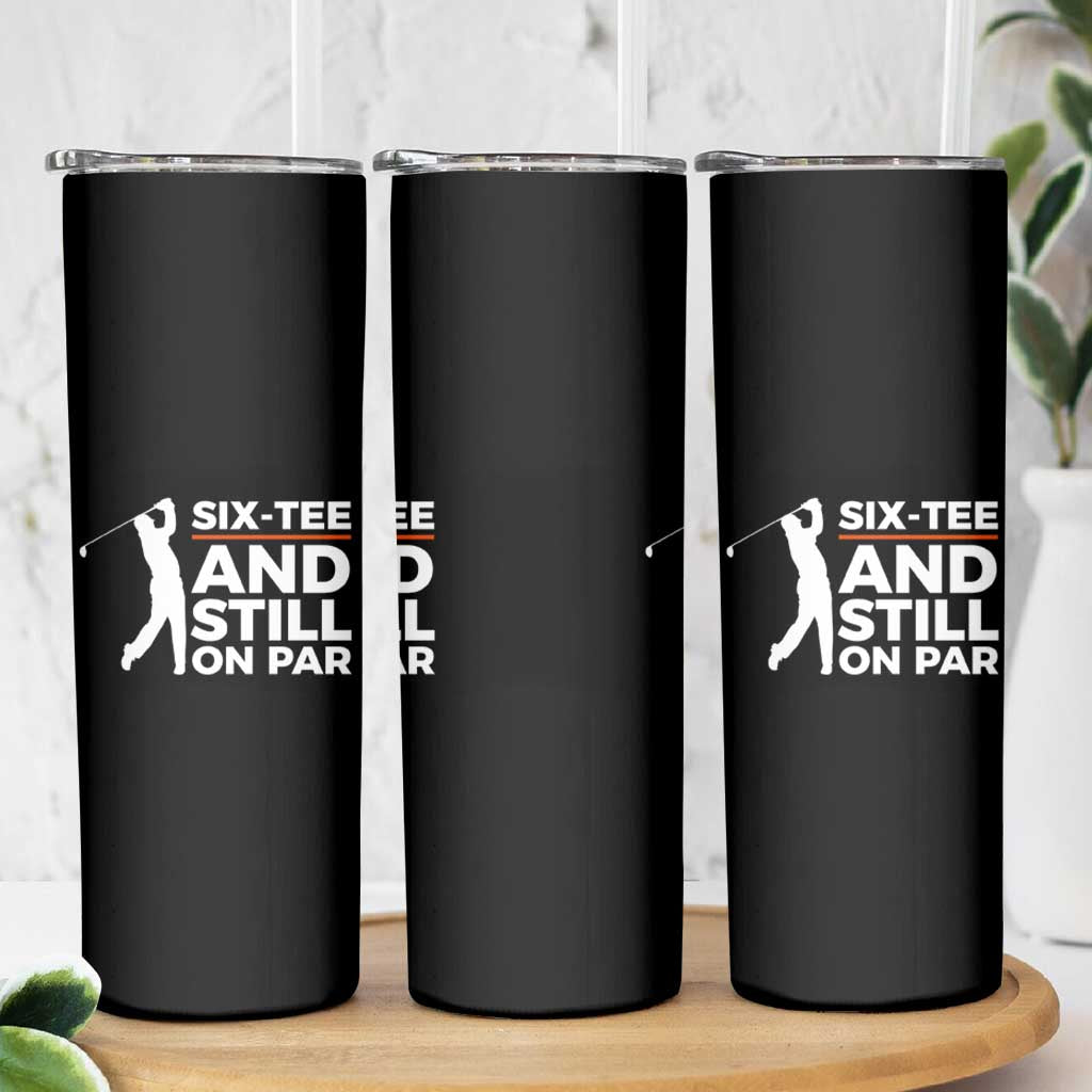 Funny 60th Birthday Gifts For Golfer Skinny Tumbler Six-tee and Still on Par - Wonder Print Shop