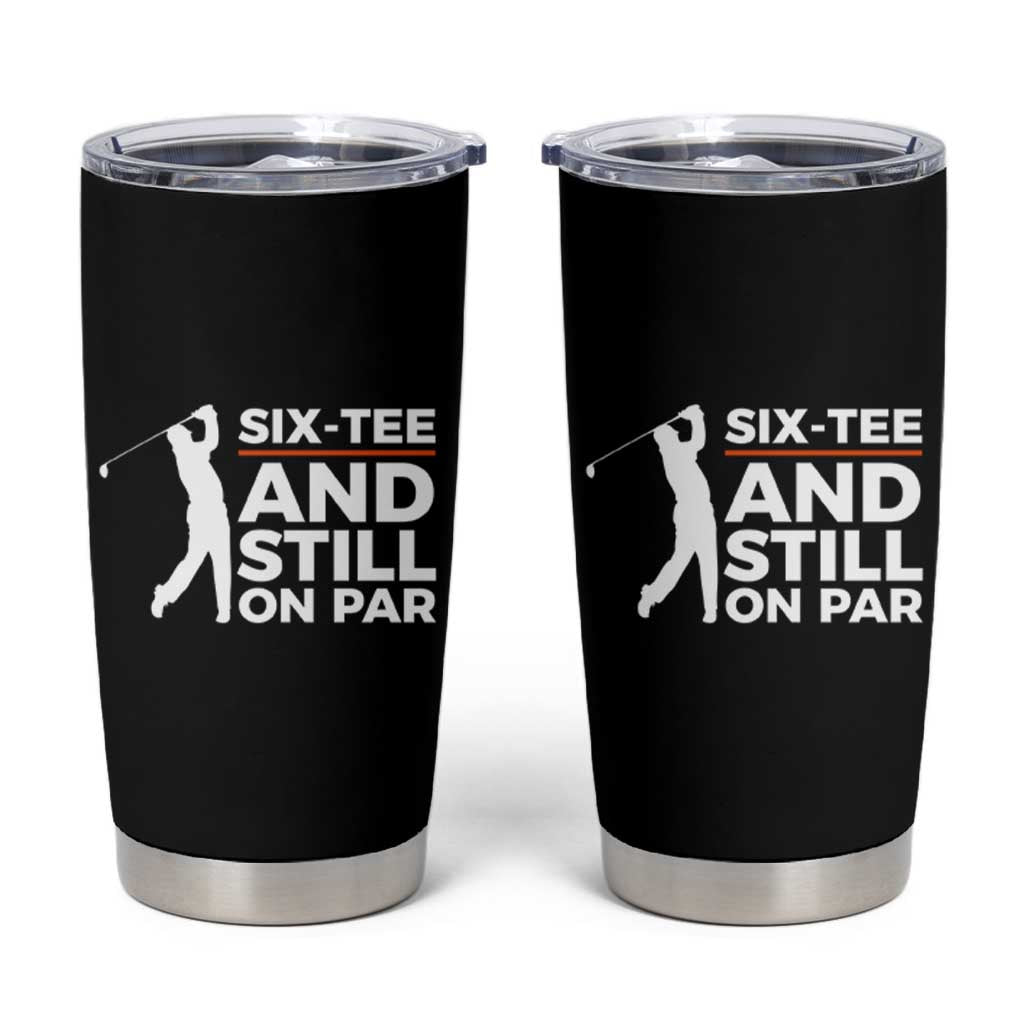 Funny 60th Birthday Gifts For Golfer Tumbler Cup Six-tee and Still on Par - Wonder Print Shop