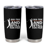 Funny 60th Birthday Gifts For Golfer Tumbler Cup Six-tee and Still on Par - Wonder Print Shop