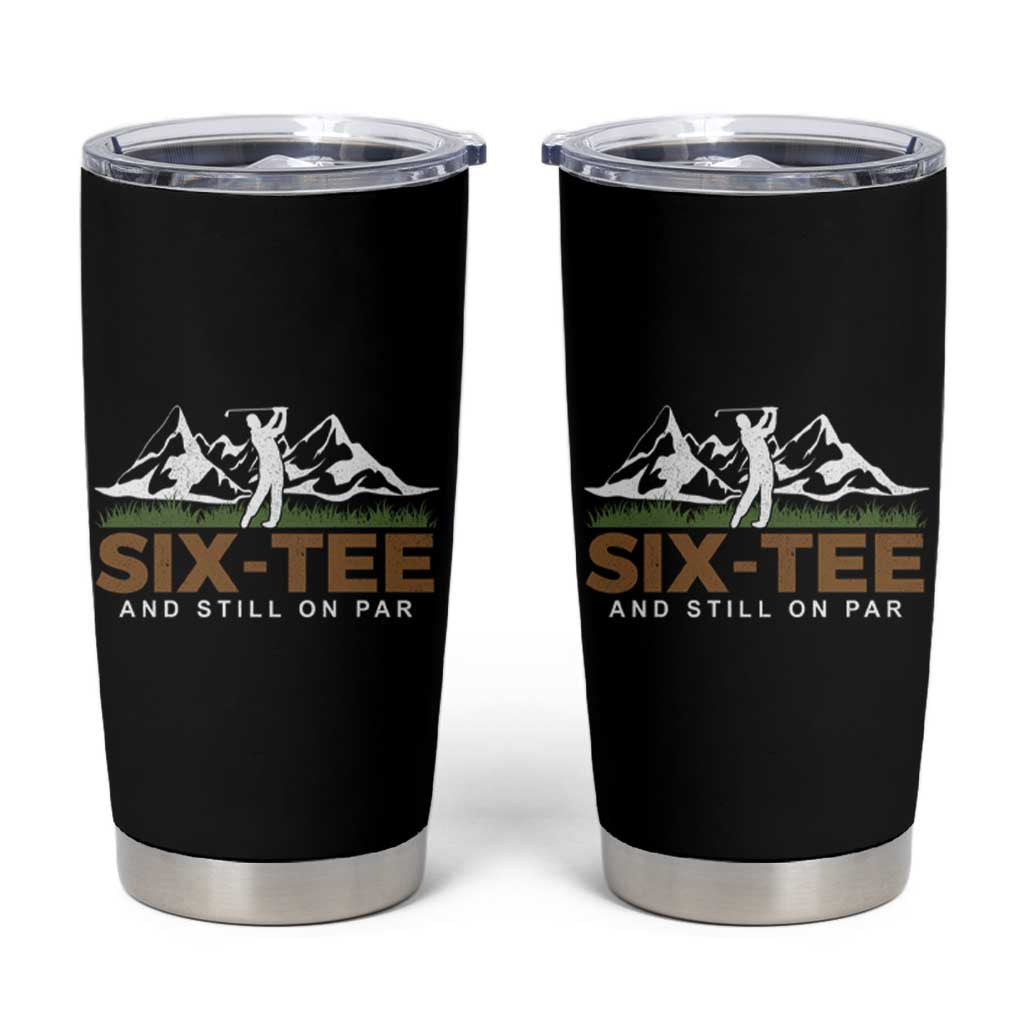 Funny 60th Birthday Gifts For Golfer Tumbler Cup Six-tee and Still on Par - Wonder Print Shop