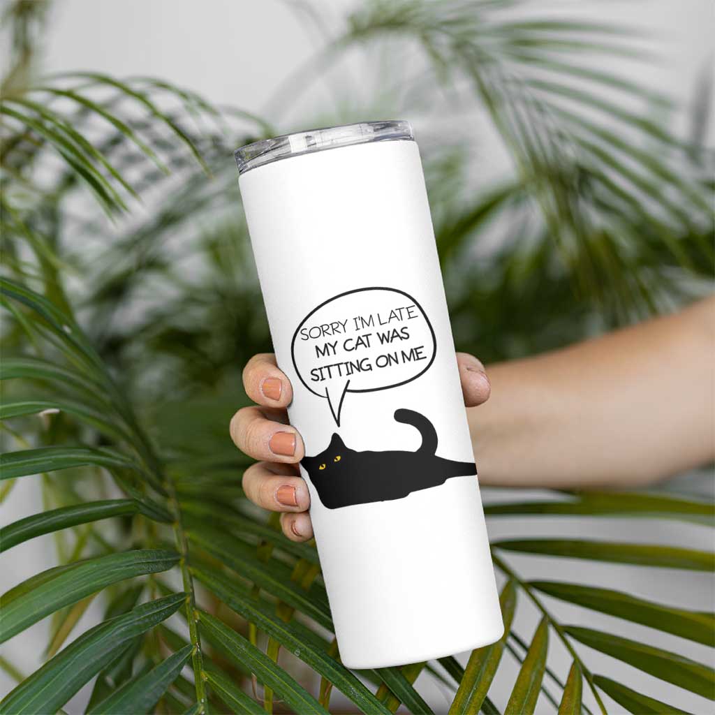 Funny Black Cat Skinny Tumbler Sorry I'm Late My Cat Was Sitting On Me Humor Saying Coffee Cup Of Kitty Owners - Wonder Print Shop