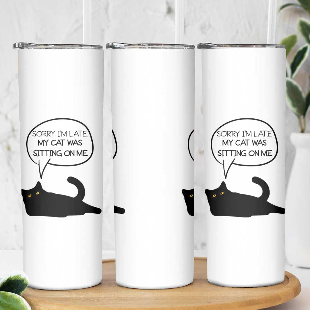 Funny Black Cat Skinny Tumbler Sorry I'm Late My Cat Was Sitting On Me Humor Saying Coffee Cup Of Kitty Owners - Wonder Print Shop