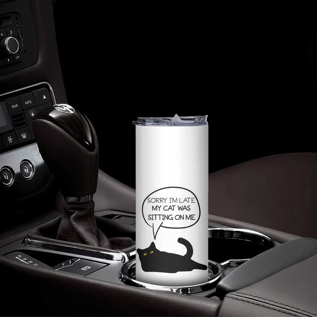 Funny Black Cat Skinny Tumbler Sorry I'm Late My Cat Was Sitting On Me Humor Saying Coffee Cup Of Kitty Owners - Wonder Print Shop