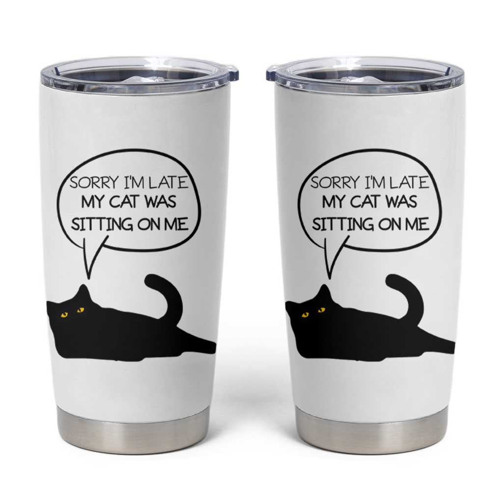 Funny Black Cat Tumbler Cup Sorry I'm Late My Cat Was Sitting On Me Humor Saying Coffee Cup Of Kitty Owners - Wonder Print Shop