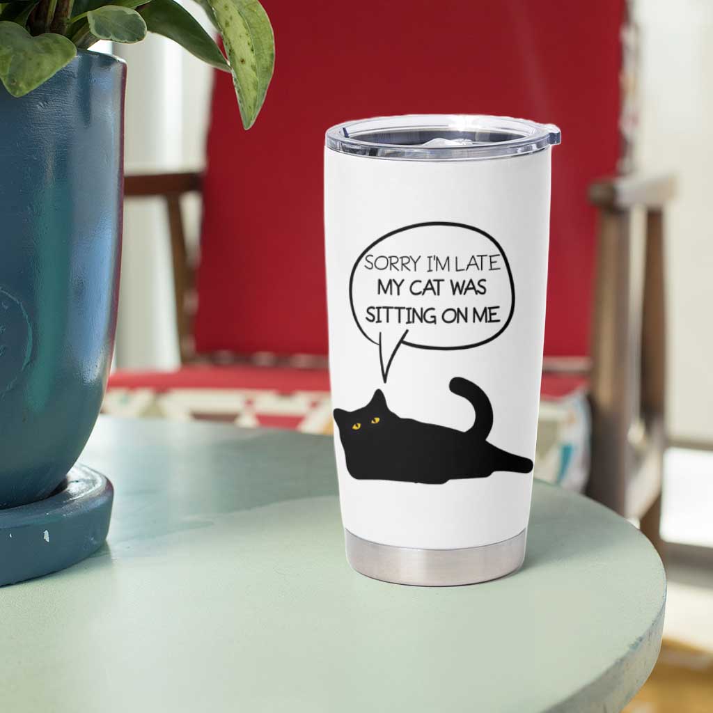 Funny Black Cat Tumbler Cup Sorry I'm Late My Cat Was Sitting On Me Humor Saying Coffee Cup Of Kitty Owners - Wonder Print Shop