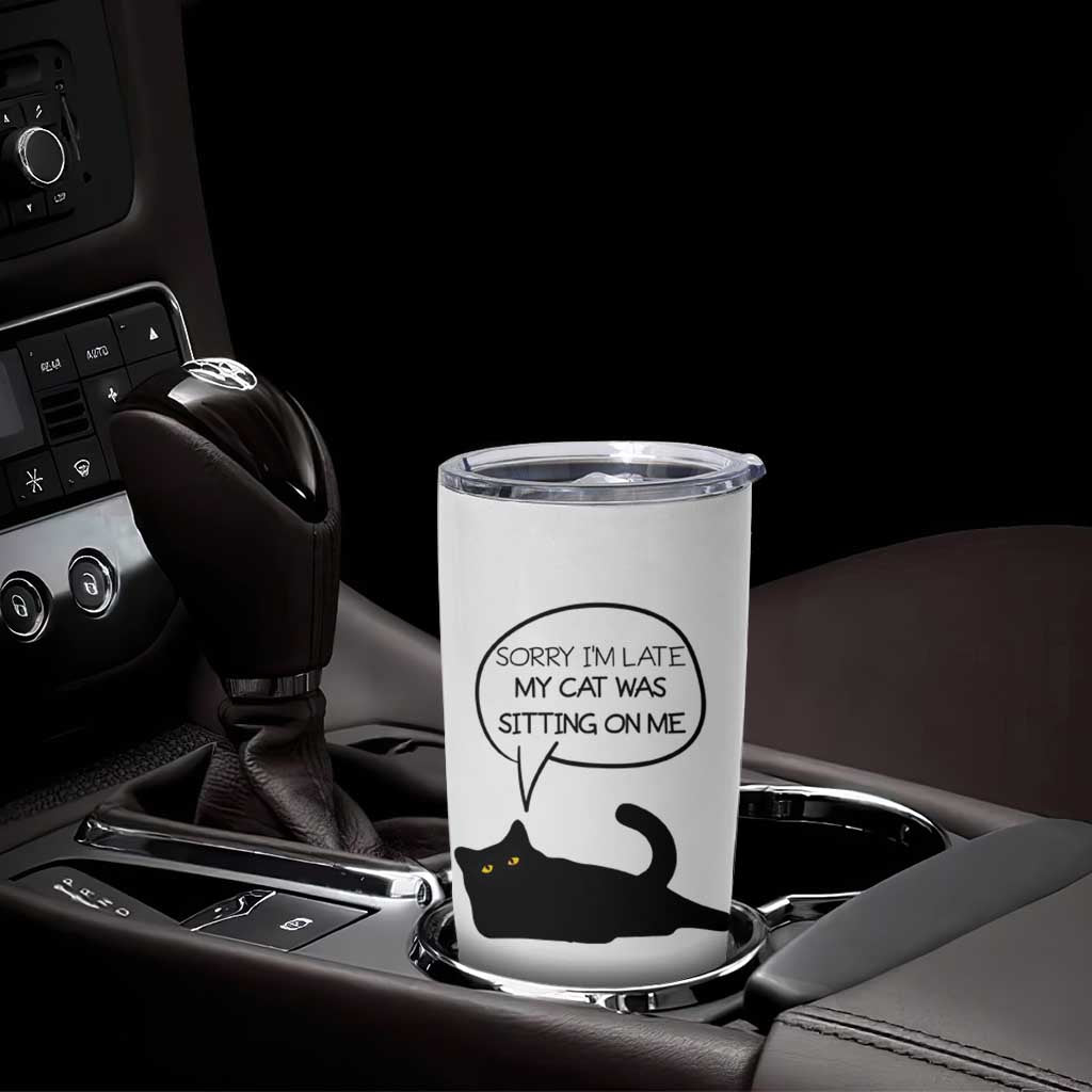 Funny Black Cat Tumbler Cup Sorry I'm Late My Cat Was Sitting On Me Humor Saying Coffee Cup Of Kitty Owners - Wonder Print Shop