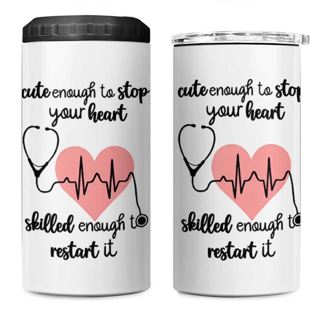 Funny Doctor 4 in 1 Can Cooler Tumbler Cute Enough To Stop Your Heart Skilled To Restart It
