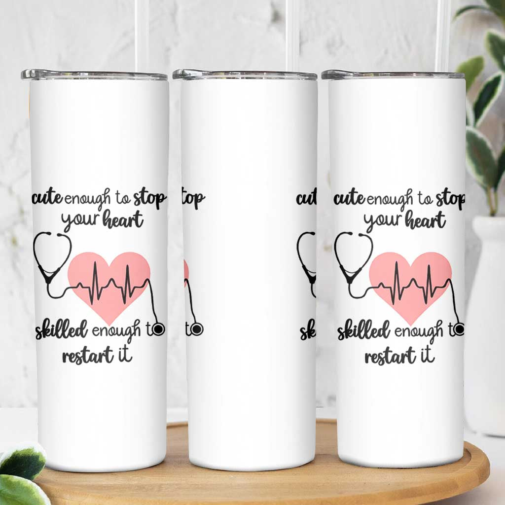 Funny Doctor Skinny Tumbler Cute Enough To Stop Your Heart Skilled To Restart It