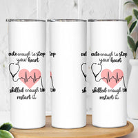 Funny Doctor Skinny Tumbler Cute Enough To Stop Your Heart Skilled To Restart It