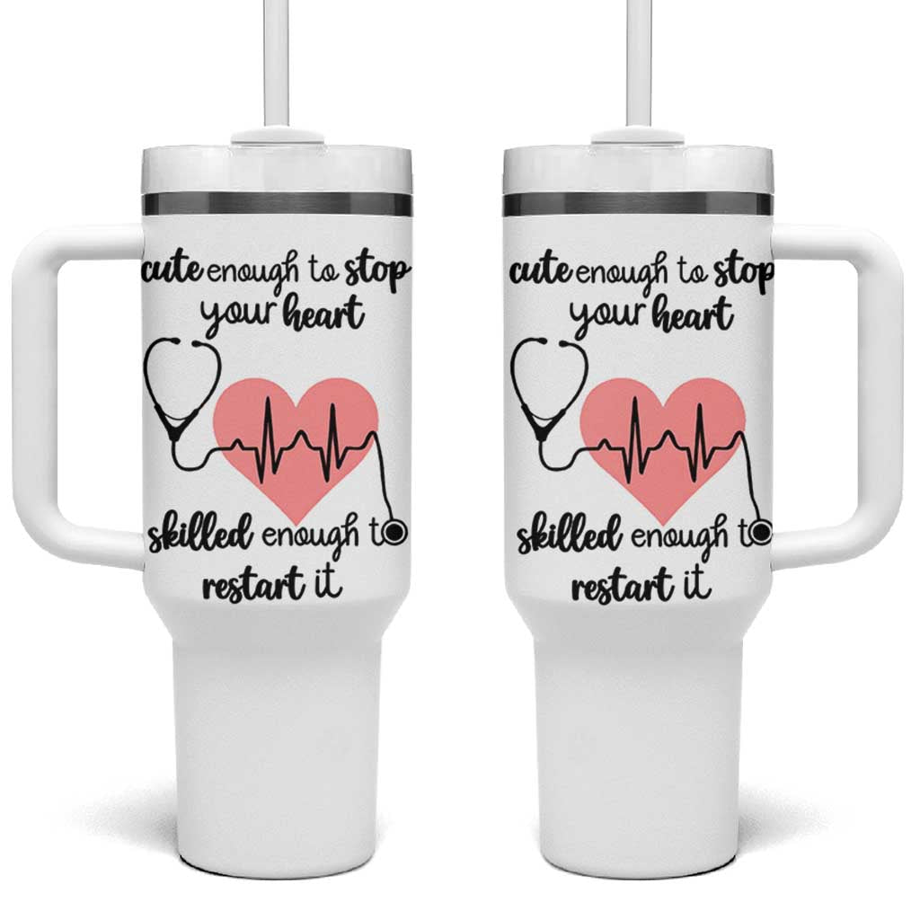 Funny Doctor Tumbler With Handle Cute Enough To Stop Your Heart Skilled To Restart It