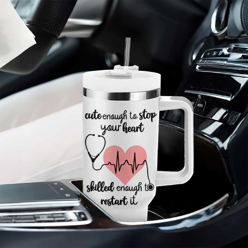Funny Doctor Tumbler With Handle Cute Enough To Stop Your Heart Skilled To Restart It