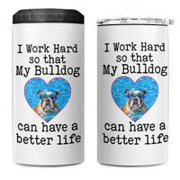 Dog Mom Gifts 4 in 1 Can Cooler Tumbler Work Hard For My Bulldog Dog