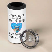 Dog Mom Gifts 4 in 1 Can Cooler Tumbler Work Hard For My Bulldog Dog