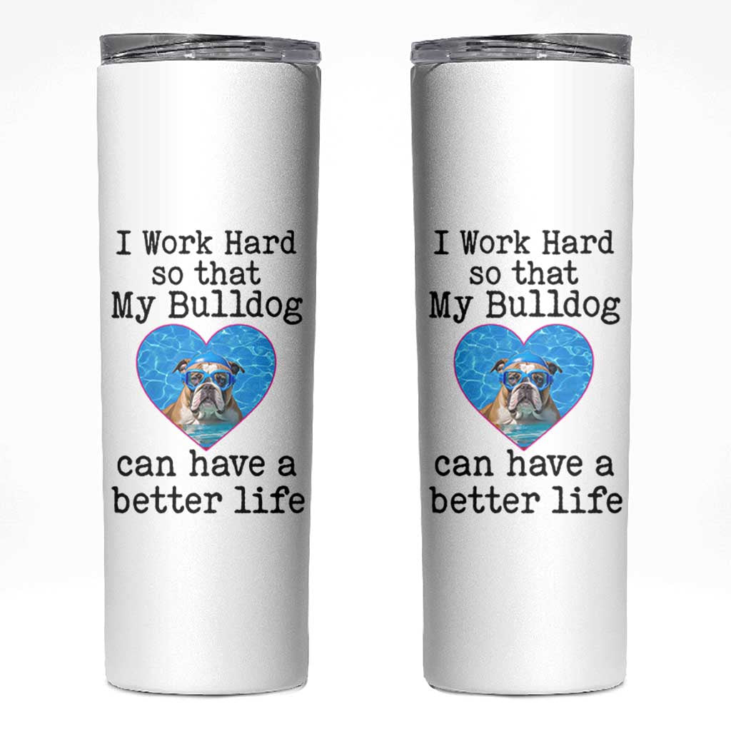 Dog Mom Gifts Skinny Tumbler Work Hard For My Bulldog Dog