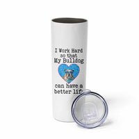 Dog Mom Gifts Skinny Tumbler Work Hard For My Bulldog Dog