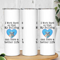 Dog Mom Gifts Skinny Tumbler Work Hard For My Bulldog Dog
