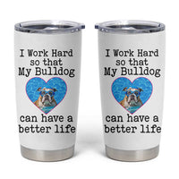 Dog Mom Gifts Tumbler Cup Work Hard For My Bulldog Dog