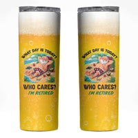 Funny Retirement Gifts Skinny Tumbler What Day Is Today? Who Cares? I'm Retired - Wonder Print Shop