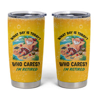 Funny Retirement Gifts Tumbler Cup What Day Is Today? Who Cares? I'm Retired - Wonder Print Shop