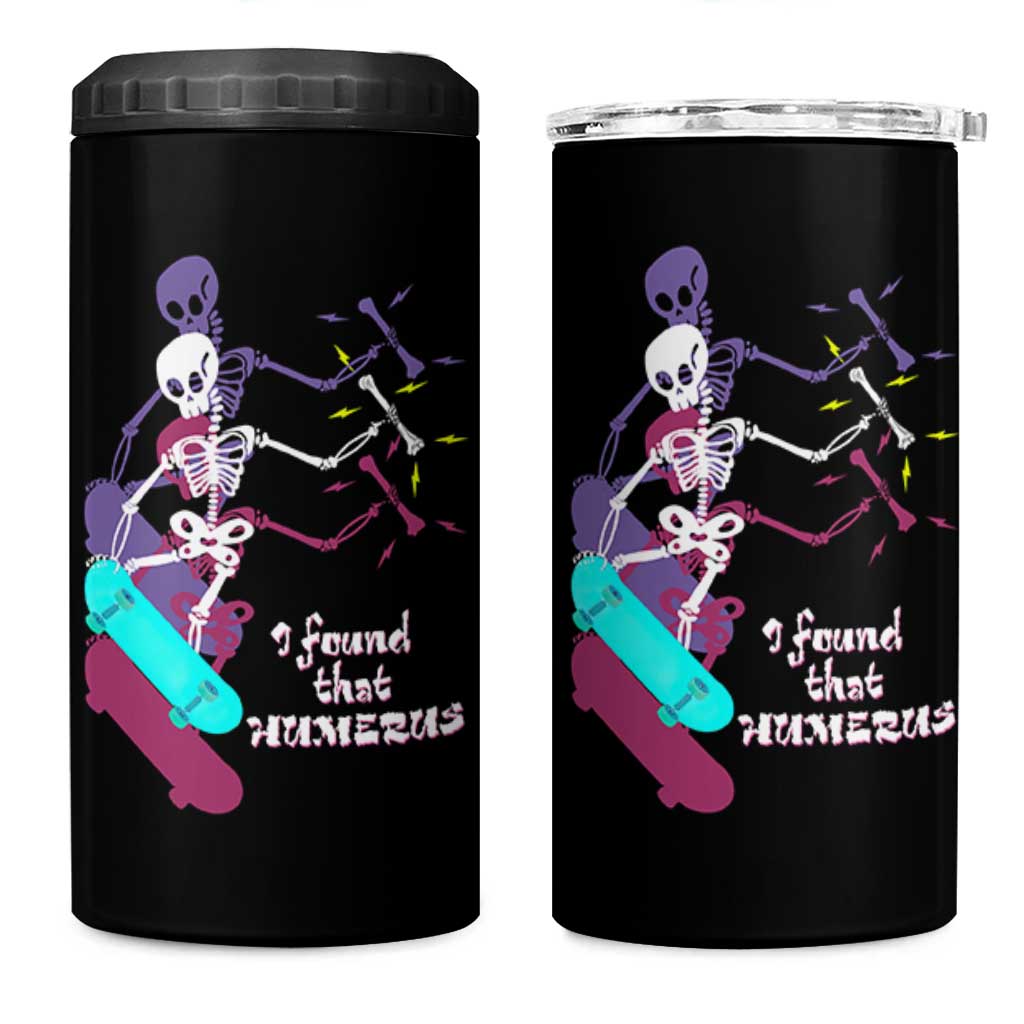 Funny Bones Anatomy 4 in 1 Can Cooler Tumbler I Found That Humerus Pun Fun Humerous Skeleton Skateboard