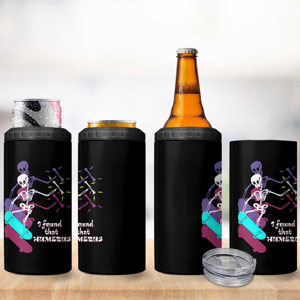 Funny Bones Anatomy 4 in 1 Can Cooler Tumbler I Found That Humerus Pun Fun Humerous Skeleton Skateboard