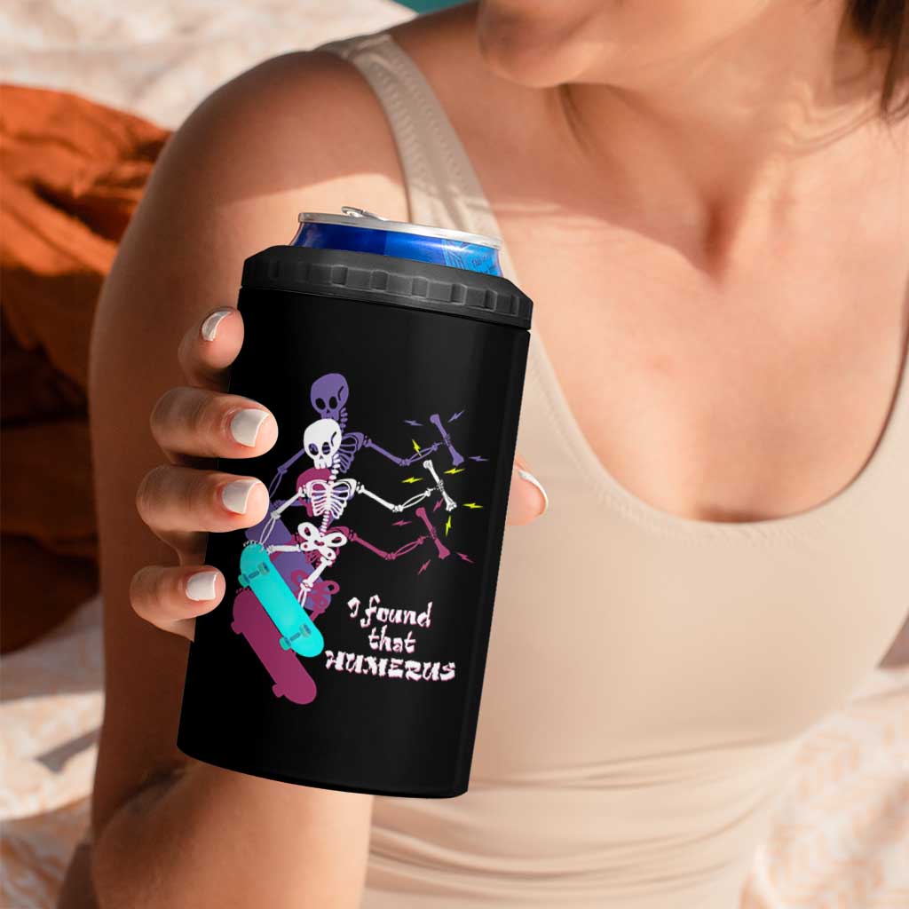 Funny Bones Anatomy 4 in 1 Can Cooler Tumbler I Found That Humerus Pun Fun Humerous Skeleton Skateboard