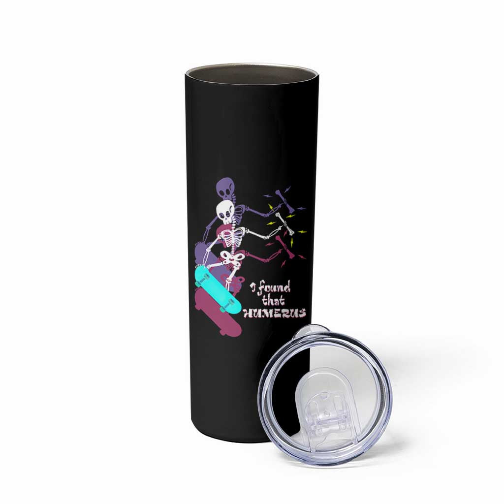 Funny Bones Anatomy Skinny Tumbler I Found That Humerus Pun Fun Humerous Skeleton Skateboard