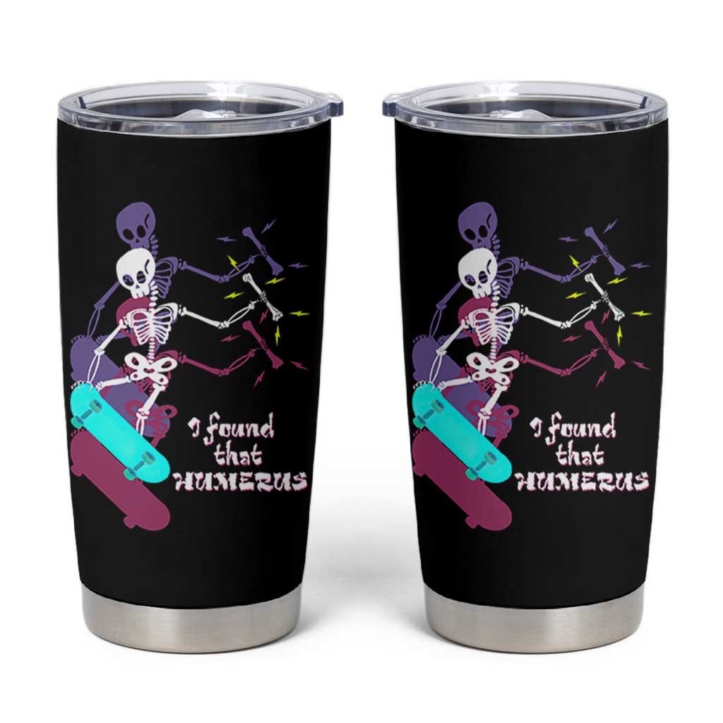 Funny Bones Anatomy Tumbler Cup I Found That Humerus Pun Fun Humerous Skeleton Skateboard