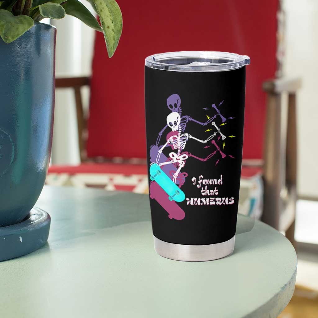 Funny Bones Anatomy Tumbler Cup I Found That Humerus Pun Fun Humerous Skeleton Skateboard
