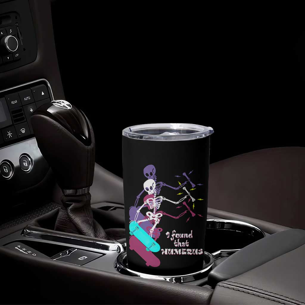Funny Bones Anatomy Tumbler Cup I Found That Humerus Pun Fun Humerous Skeleton Skateboard