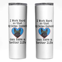 Dog Mom Gifts Skinny Tumbler Work Hard For My German Shepherd Dog