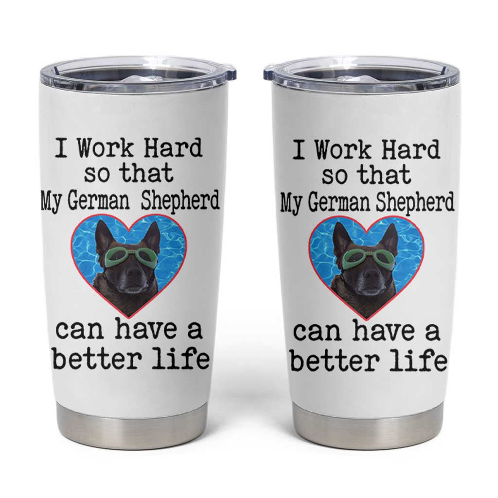 Dog Mom Gifts Tumbler Cup Work Hard For My German Shepherd Dog