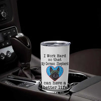 Dog Mom Gifts Tumbler Cup Work Hard For My German Shepherd Dog