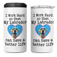 Dog Mom Gifts 4 in 1 Can Cooler Tumbler Work Hard For My Labrador Dog