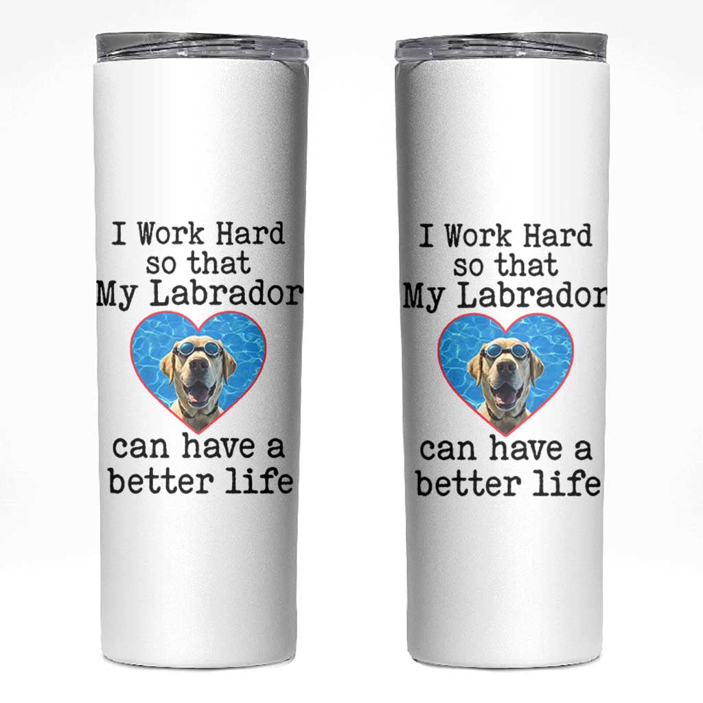 Dog Mom Gifts Skinny Tumbler Work Hard For My Labrador Dog