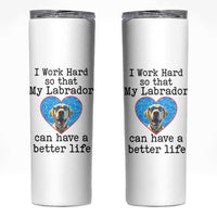 Dog Mom Gifts Skinny Tumbler Work Hard For My Labrador Dog