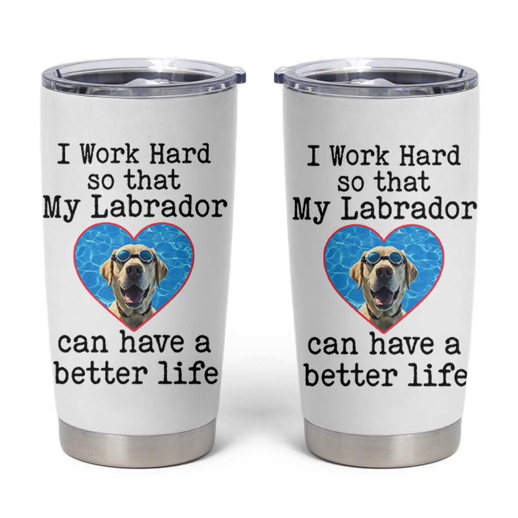 Dog Mom Gifts Tumbler Cup Work Hard For My Labrador Dog