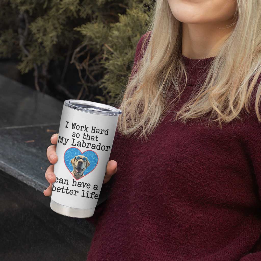 Dog Mom Gifts Tumbler Cup Work Hard For My Labrador Dog