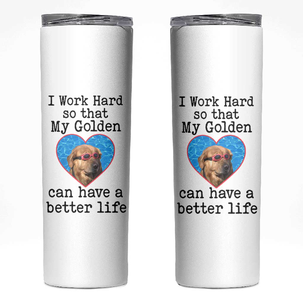 Dog Mom Gifts Skinny Tumbler Work Hard For My Golden Retriever Dog