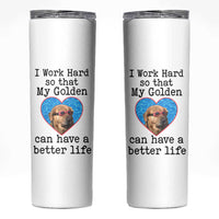 Dog Mom Gifts Skinny Tumbler Work Hard For My Golden Retriever Dog