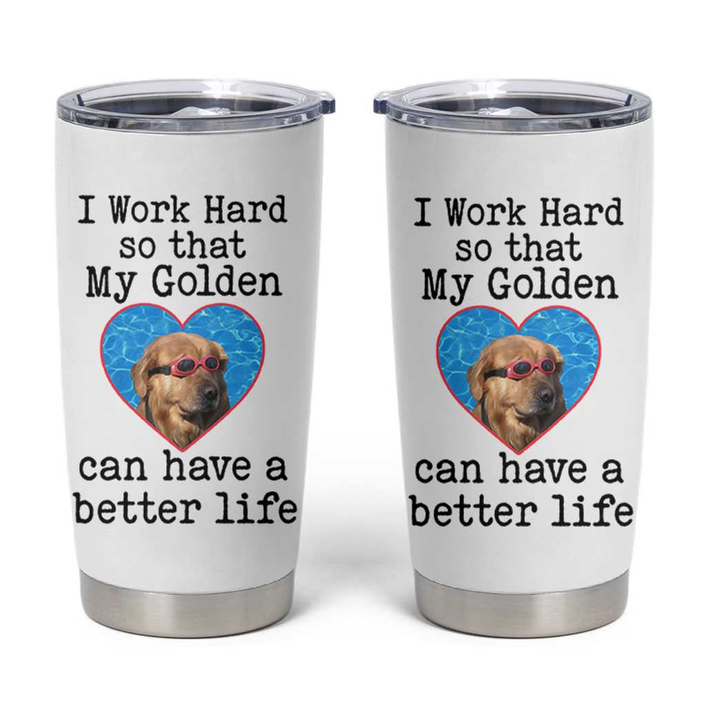 Dog Mom Gifts Tumbler Cup Work Hard For My Golden Retriever Dog