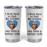 Dog Mom Gifts Tumbler Cup Work Hard For My Golden Retriever Dog