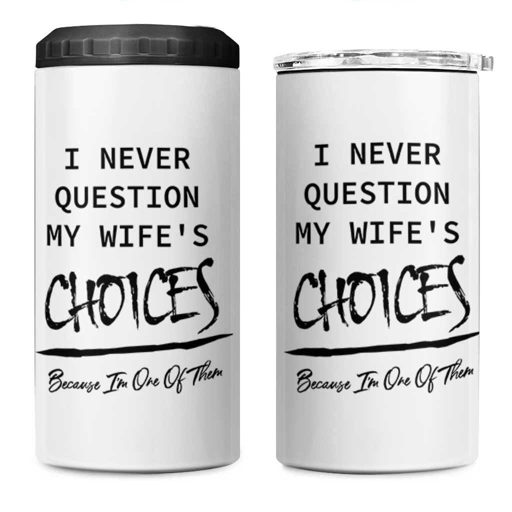 Gifts For Husband From Wife 4 in 1 Can Cooler Tumbler I Never Question My Wifes Choices