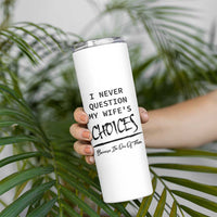 Gifts For Husband From Wife Skinny Tumbler I Never Question My Wifes Choices