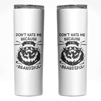 Funny Beard Skinny Tumbler Don't Hate Me Because I'm Beardiful